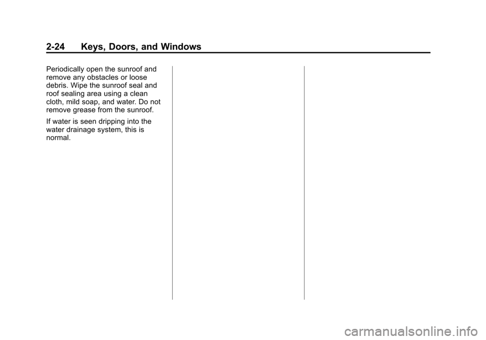 CHEVROLET CRUZE 2014 1.G Owners Manual Black plate (24,1)Chevrolet Cruze Owner Manual (GMNA-Localizing-U.S./Canada-6007168) -
2014 - 2nd Edition - 7/15/13
2-24 Keys, Doors, and Windows
Periodically open the sunroof and
remove any obstacles