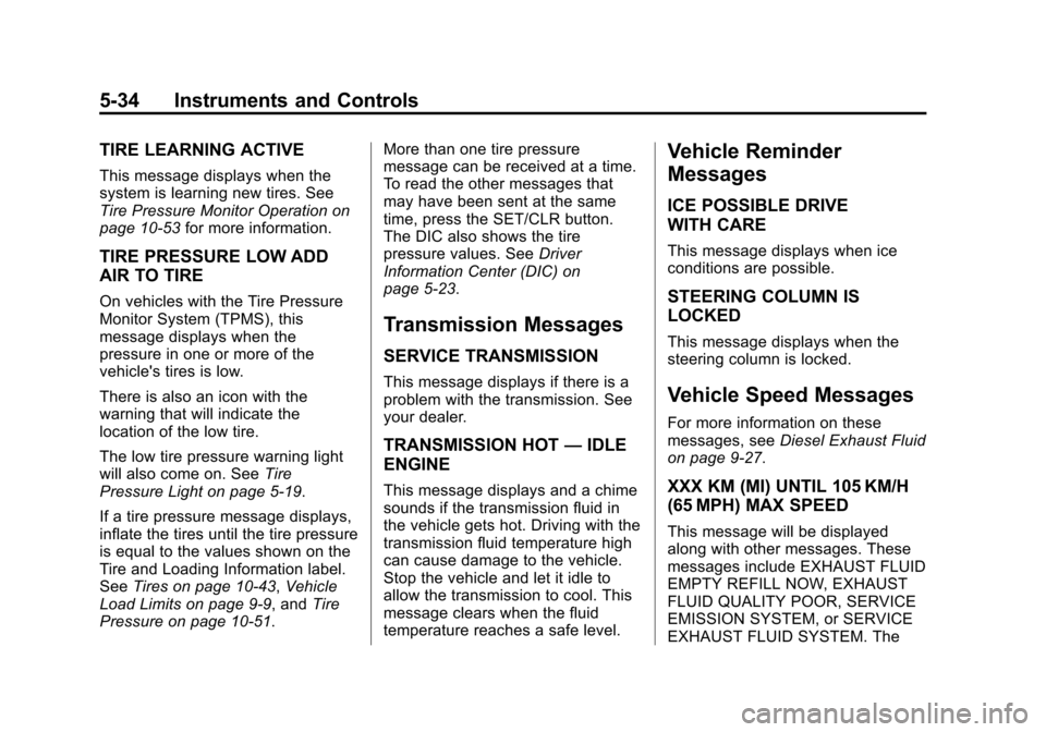 CHEVROLET CRUZE 2015 1.G Owners Manual Black plate (34,1)Chevrolet Cruze Owner Manual (GMNA-Localizing-U.S./Canada-7707493) -
2015 - crc - 12/2/14
5-34 Instruments and Controls
TIRE LEARNING ACTIVE
This message displays when the
system is 