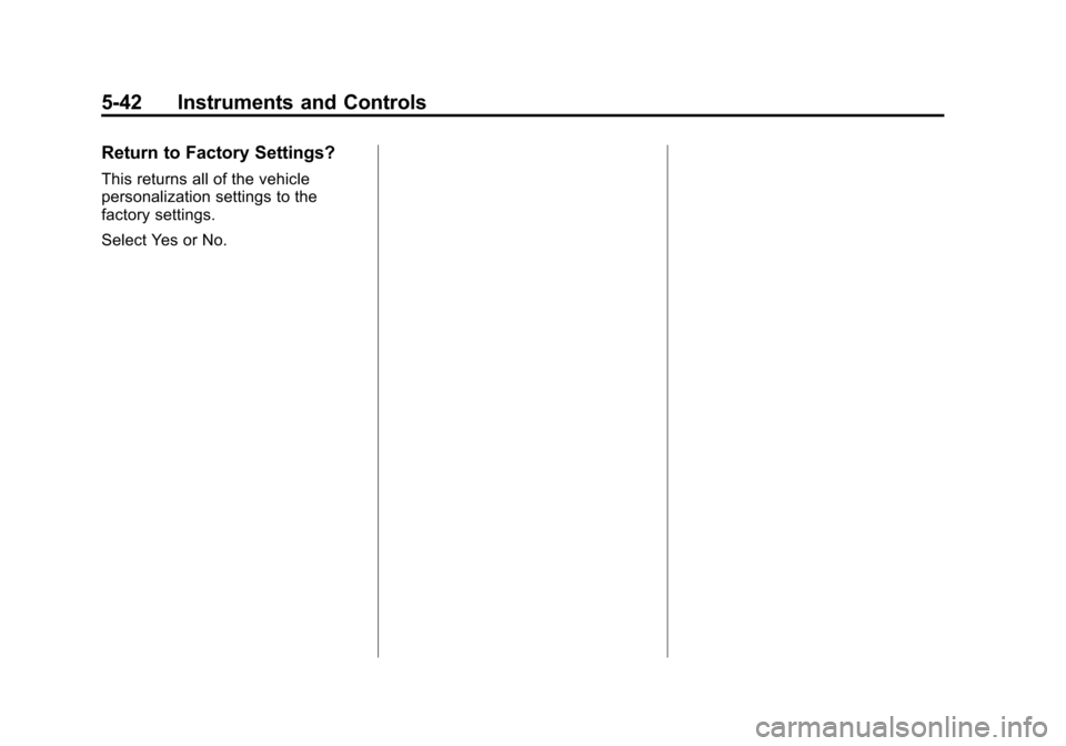 CHEVROLET CRUZE 2015 1.G Owners Manual Black plate (42,1)Chevrolet Cruze Owner Manual (GMNA-Localizing-U.S./Canada-7707493) -
2015 - crc - 12/2/14
5-42 Instruments and Controls
Return to Factory Settings?
This returns all of the vehicle
pe
