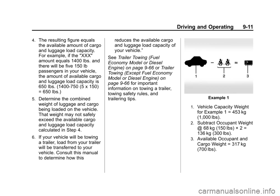 CHEVROLET CRUZE 2015 1.G Owners Manual Black plate (11,1)Chevrolet Cruze Owner Manual (GMNA-Localizing-U.S./Canada-7707493) -
2015 - crc - 11/24/14
Driving and Operating 9-11
4.The resulting figure equals
the available amount of cargo
and 