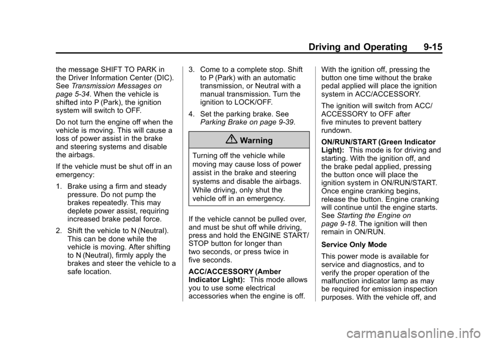 CHEVROLET CRUZE 2015 1.G Owners Manual Black plate (15,1)Chevrolet Cruze Owner Manual (GMNA-Localizing-U.S./Canada-7707493) -
2015 - crc - 11/24/14
Driving and Operating 9-15
the message SHIFT TO PARK in
the Driver Information Center (DIC)