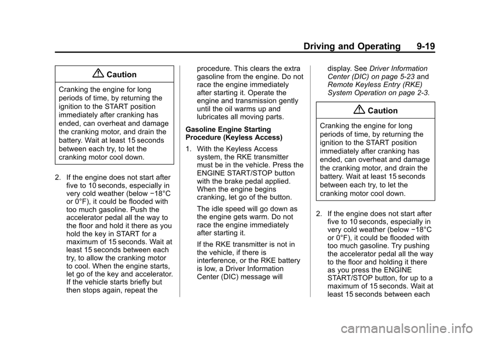 CHEVROLET CRUZE 2015 1.G Owners Manual Black plate (19,1)Chevrolet Cruze Owner Manual (GMNA-Localizing-U.S./Canada-7707493) -
2015 - crc - 11/24/14
Driving and Operating 9-19
{Caution
Cranking the engine for long
periods of time, by return