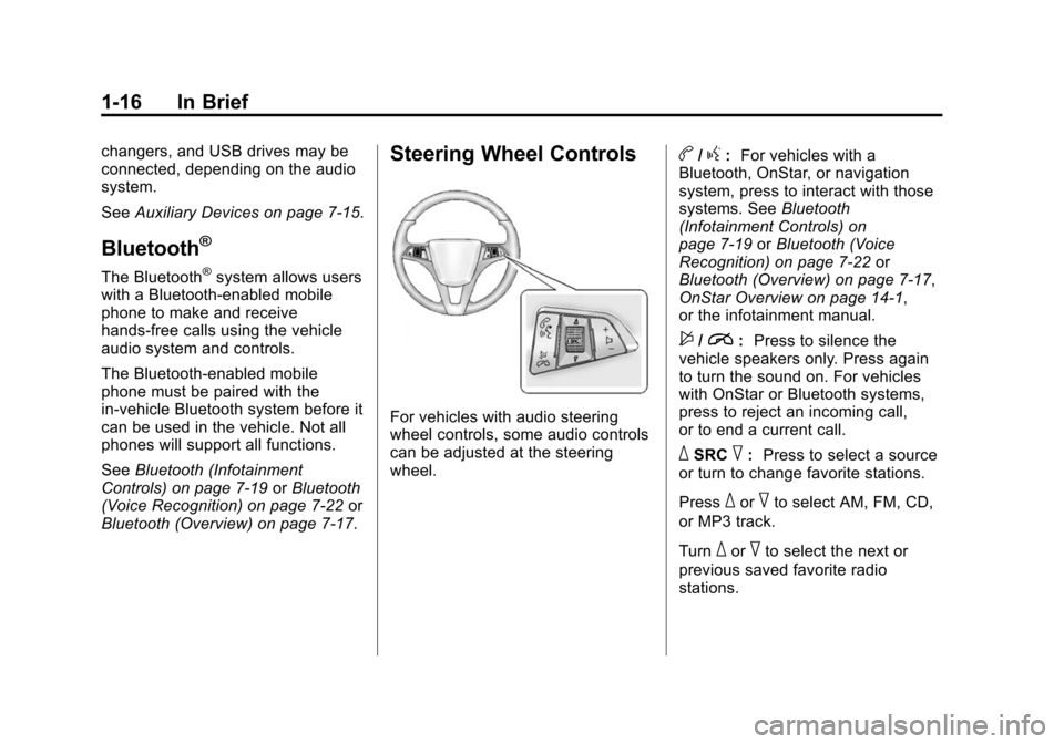 CHEVROLET CRUZE 2015 1.G Owners Manual Black plate (16,1)Chevrolet Cruze Owner Manual (GMNA-Localizing-U.S./Canada-7707493) -
2015 - crc - 11/24/14
1-16 In Brief
changers, and USB drives may be
connected, depending on the audio
system.
See