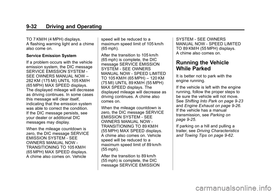 CHEVROLET CRUZE 2015 1.G Owners Manual Black plate (32,1)Chevrolet Cruze Owner Manual (GMNA-Localizing-U.S./Canada-7707493) -
2015 - crc - 11/24/14
9-32 Driving and Operating
TO 7 KM/H (4 MPH) displays.
A flashing warning light and a chime