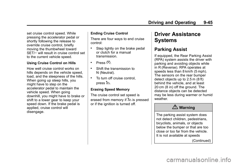 CHEVROLET CRUZE 2015 1.G Owners Manual Black plate (45,1)Chevrolet Cruze Owner Manual (GMNA-Localizing-U.S./Canada-7707493) -
2015 - crc - 11/24/14
Driving and Operating 9-45
set cruise control speed. While
pressing the accelerator pedal o