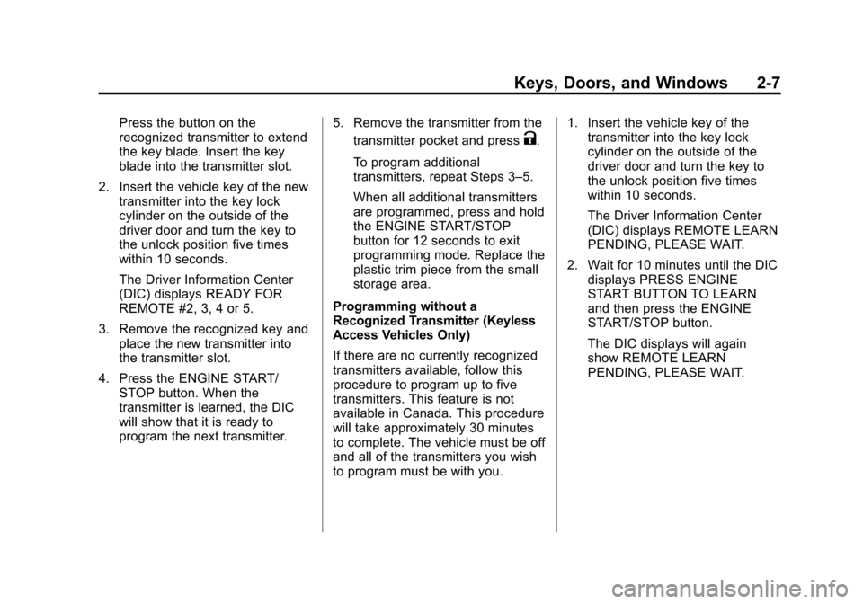 CHEVROLET CRUZE 2015 1.G Owners Manual Black plate (7,1)Chevrolet Cruze Owner Manual (GMNA-Localizing-U.S./Canada-7707493) -
2015 - crc - 11/24/14
Keys, Doors, and Windows 2-7
Press the button on the
recognized transmitter to extend
the ke