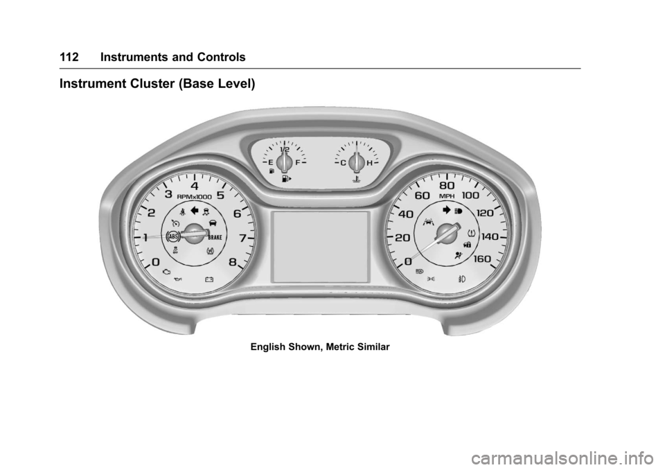 CHEVROLET CRUZE 2016 1.G Owners Manual Chevrolet Cruze Owner Manual (GMNA-Localizing-U.S./Canada/Mexico-
9234744) - 2016 - CRC - 3/9/16
112 Instruments and Controls
Instrument Cluster (Base Level)
English Shown, Metric Similar 