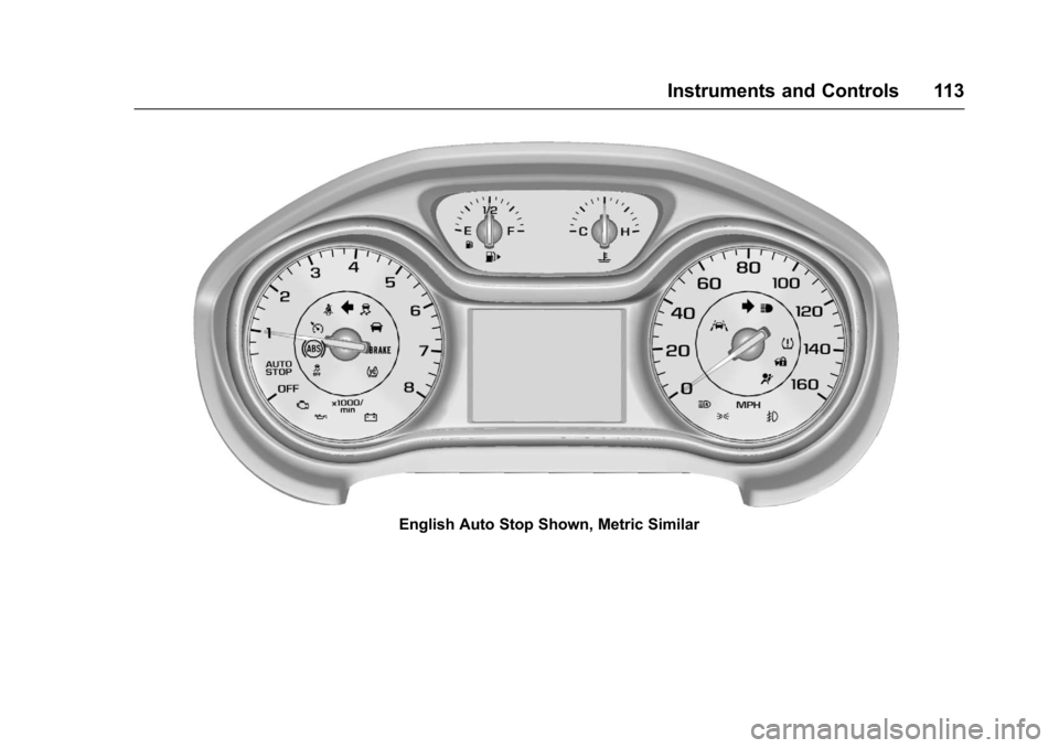 CHEVROLET CRUZE 2016 1.G Owners Manual Chevrolet Cruze Owner Manual (GMNA-Localizing-U.S./Canada/Mexico-
9234744) - 2016 - CRC - 3/9/16
Instruments and Controls 113
English Auto Stop Shown, Metric Similar 