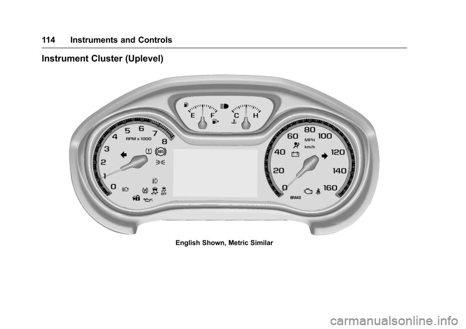 CHEVROLET CRUZE 2016 1.G Owners Manual Chevrolet Cruze Owner Manual (GMNA-Localizing-U.S./Canada/Mexico-
9234744) - 2016 - CRC - 3/9/16
114 Instruments and Controls
Instrument Cluster (Uplevel)
English Shown, Metric Similar 