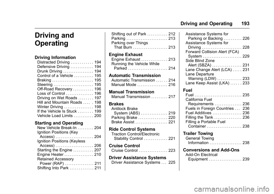 CHEVROLET CRUZE 2016 1.G Owners Manual Chevrolet Cruze Owner Manual (GMNA-Localizing-U.S./Canada/Mexico-
9234744) - 2016 - CRC - 3/9/16
Driving and Operating 193
Driving and
Operating
Driving Information
Distracted Driving . . . . . . . . CHEVROLET CRUZE 2016 1.G Owners Manual Chevrolet Cruze Owner Manual (GMNA-Localizing-U.S./Canada/Mexico-
9234744) - 2016 - CRC - 3/9/16
Driving and Operating 193
Driving and
Operating
Driving Information
Distracted Driving . . . . . . . .