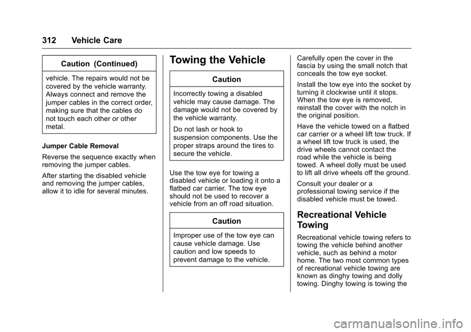 CHEVROLET CRUZE 2016 1.G Owners Manual Chevrolet Cruze Owner Manual (GMNA-Localizing-U.S./Canada/Mexico-
9234744) - 2016 - CRC - 3/9/16
312 Vehicle Care
Caution (Continued)
vehicle. The repairs would not be
covered by the vehicle warranty.