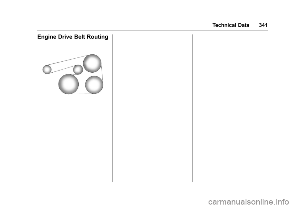CHEVROLET CRUZE 2016 1.G Owners Manual Chevrolet Cruze Owner Manual (GMNA-Localizing-U.S./Canada/Mexico-
9234744) - 2016 - CRC - 3/9/16
Technical Data 341
Engine Drive Belt Routing 
