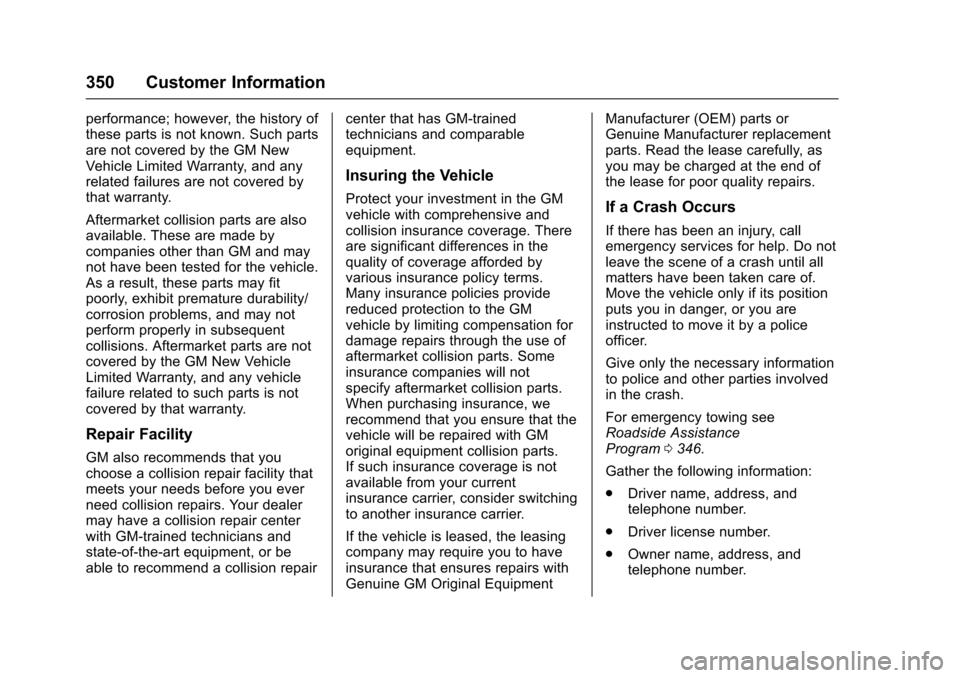 CHEVROLET CRUZE 2016 1.G Owners Manual Chevrolet Cruze Owner Manual (GMNA-Localizing-U.S./Canada/Mexico-
9234744) - 2016 - CRC - 3/9/16
350 Customer Information
performance; however, the history of
these parts is not known. Such parts
are 
