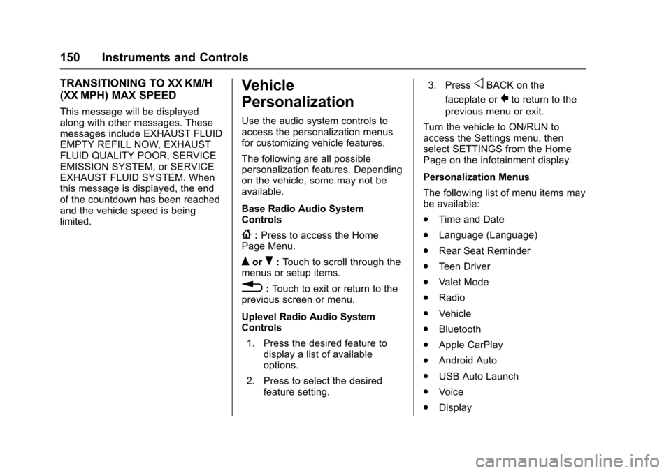 CHEVROLET CRUZE 2017 2.G Owners Manual Chevrolet Cruze Owner Manual (GMNA-Localizing-U.S./Canada/Mexico-
9803785) - 2017 - CRC - 4/13/16
150 Instruments and Controls
TRANSITIONING TO XX KM/H
(XX MPH) MAX SPEED
This message will be displaye