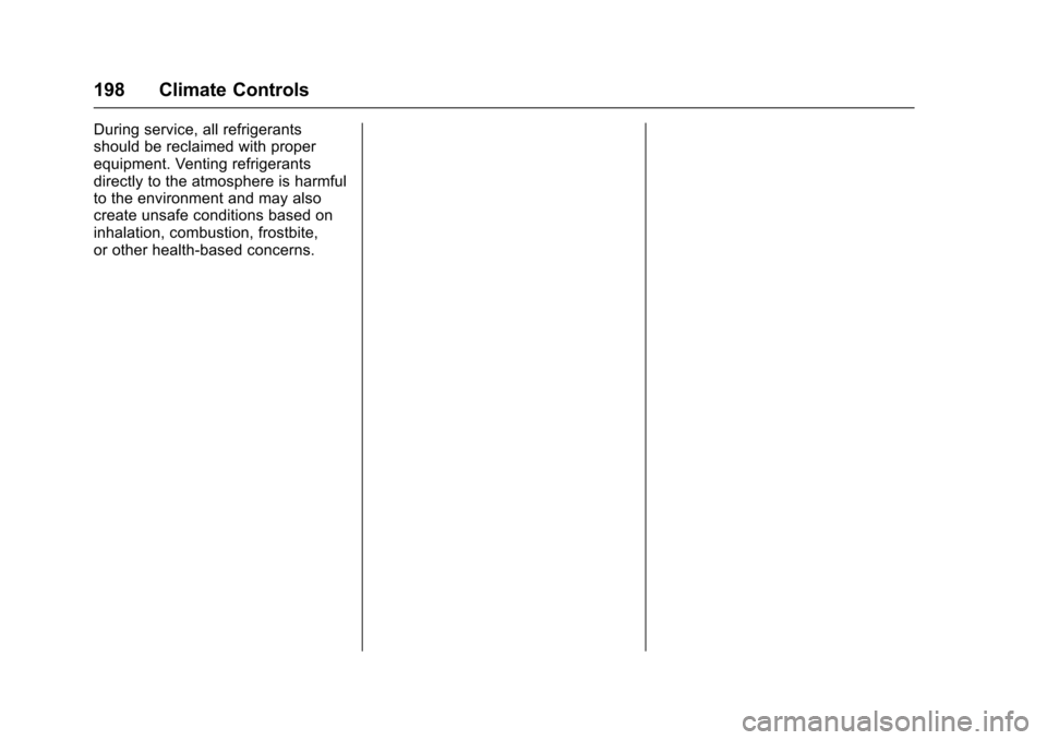 CHEVROLET CRUZE 2017 2.G Owners Manual Chevrolet Cruze Owner Manual (GMNA-Localizing-U.S./Canada/Mexico-
9803785) - 2017 - CRC - 4/13/16
198 Climate Controls
During service, all refrigerants
should be reclaimed with proper
equipment. Venti