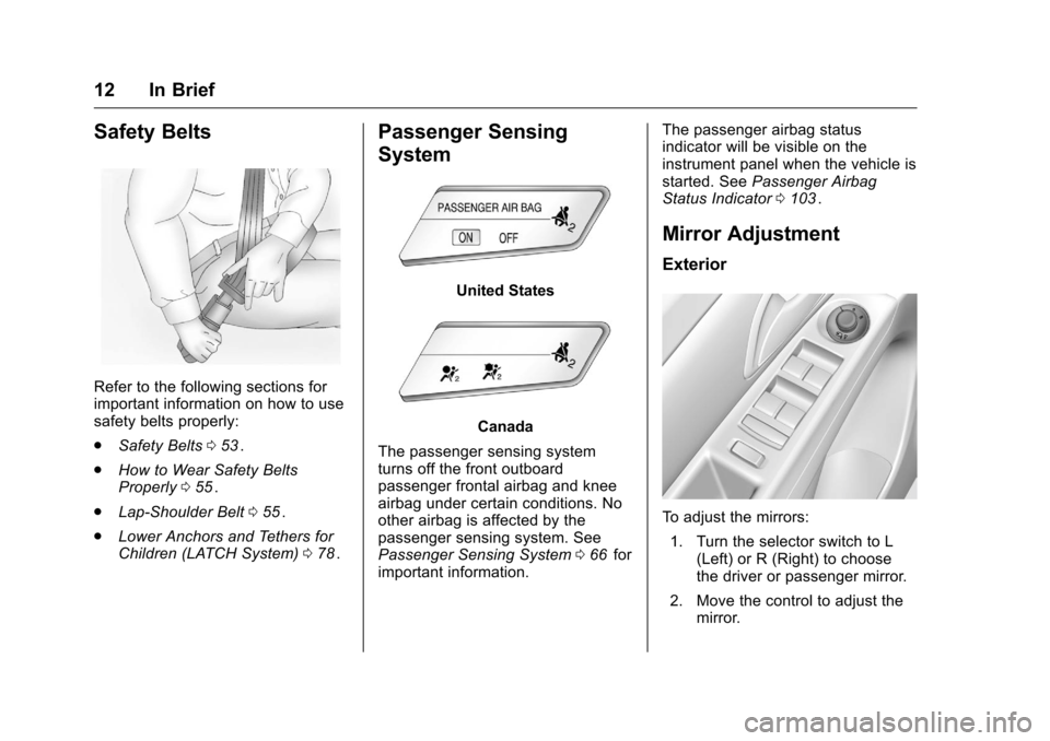 CHEVROLET CRUZE LIMITED 2016 2.G Owners Manual Chevrolet Cruze Limited Owner Manual (GMNA-Localizing-U.S./Canada-
9282844) - 2016 - crc - 9/3/15
12 In Brief
Safety Belts
Refer to the following sections for
important information on how to use
safet CHEVROLET CRUZE LIMITED 2016 2.G Owners Manual Chevrolet Cruze Limited Owner Manual (GMNA-Localizing-U.S./Canada-
9282844) - 2016 - crc - 9/3/15
12 In Brief
Safety Belts
Refer to the following sections for
important information on how to use
safet