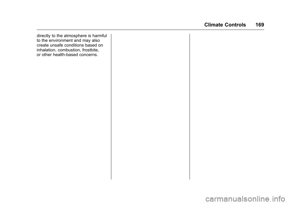 CHEVROLET CRUZE LIMITED 2016 2.G Owners Manual Chevrolet Cruze Limited Owner Manual (GMNA-Localizing-U.S./Canada-
9282844) - 2016 - crc - 9/3/15
Climate Controls 169
directly to the atmosphere is harmful
to the environment and may also
create unsa