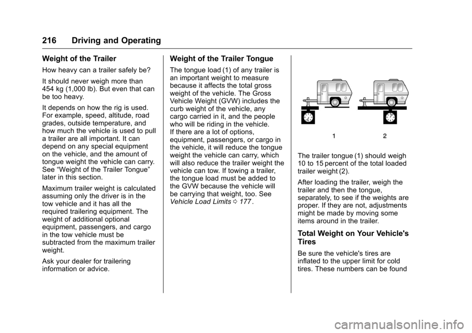 CHEVROLET CRUZE LIMITED 2016 2.G Owners Manual Chevrolet Cruze Limited Owner Manual (GMNA-Localizing-U.S./Canada-
9282844) - 2016 - crc - 9/3/15
216 Driving and Operating
Weight of the Trailer
How heavy can a trailer safely be?
It should never wei