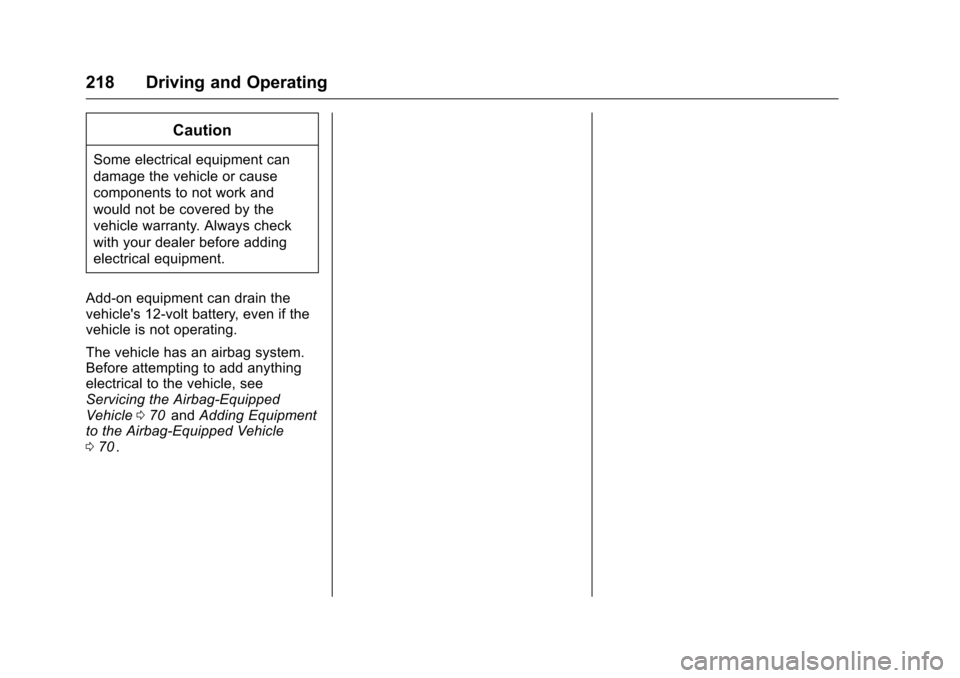 CHEVROLET CRUZE LIMITED 2016 2.G Owners Manual Chevrolet Cruze Limited Owner Manual (GMNA-Localizing-U.S./Canada-
9282844) - 2016 - crc - 9/3/15
218 Driving and Operating
Caution
Some electrical equipment can
damage the vehicle or cause
components