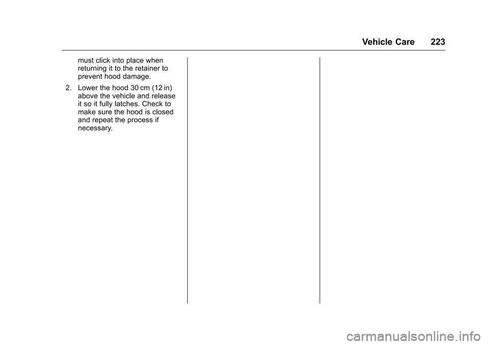CHEVROLET CRUZE LIMITED 2016 2.G Owners Manual Chevrolet Cruze Limited Owner Manual (GMNA-Localizing-U.S./Canada-
9282844) - 2016 - crc - 9/3/15
Vehicle Care 223
must click into place when
returning it to the retainer to
prevent hood damage.
2. Lo