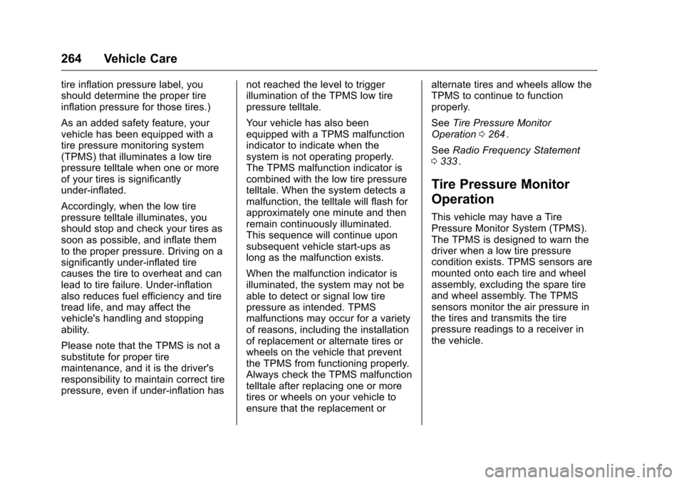 CHEVROLET CRUZE LIMITED 2016 2.G Owners Manual Chevrolet Cruze Limited Owner Manual (GMNA-Localizing-U.S./Canada-
9282844) - 2016 - crc - 9/3/15
264 Vehicle Care
tire inflation pressure label, you
should determine the proper tire
inflation pressur