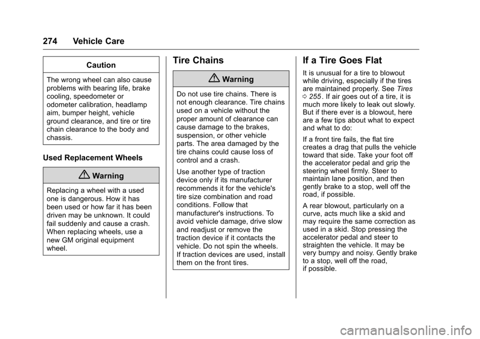 CHEVROLET CRUZE LIMITED 2016 2.G Owners Manual Chevrolet Cruze Limited Owner Manual (GMNA-Localizing-U.S./Canada-
9282844) - 2016 - crc - 9/3/15
274 Vehicle Care
Caution
The wrong wheel can also cause
problems with bearing life, brake
cooling, spe