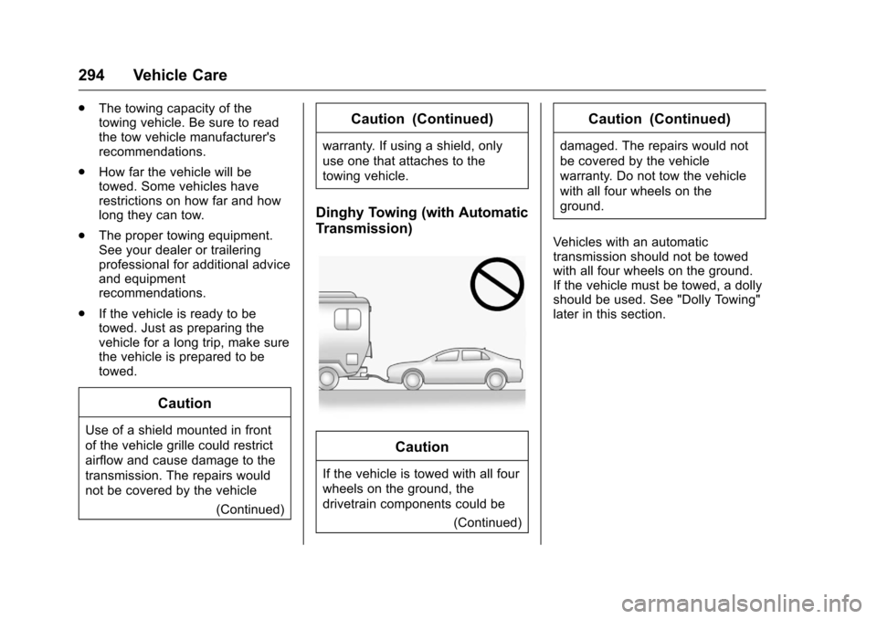 CHEVROLET CRUZE LIMITED 2016 2.G Owners Manual Chevrolet Cruze Limited Owner Manual (GMNA-Localizing-U.S./Canada-
9282844) - 2016 - crc - 9/3/15
294 Vehicle Care
.The towing capacity of the
towing vehicle. Be sure to read
the tow vehicle manufactu