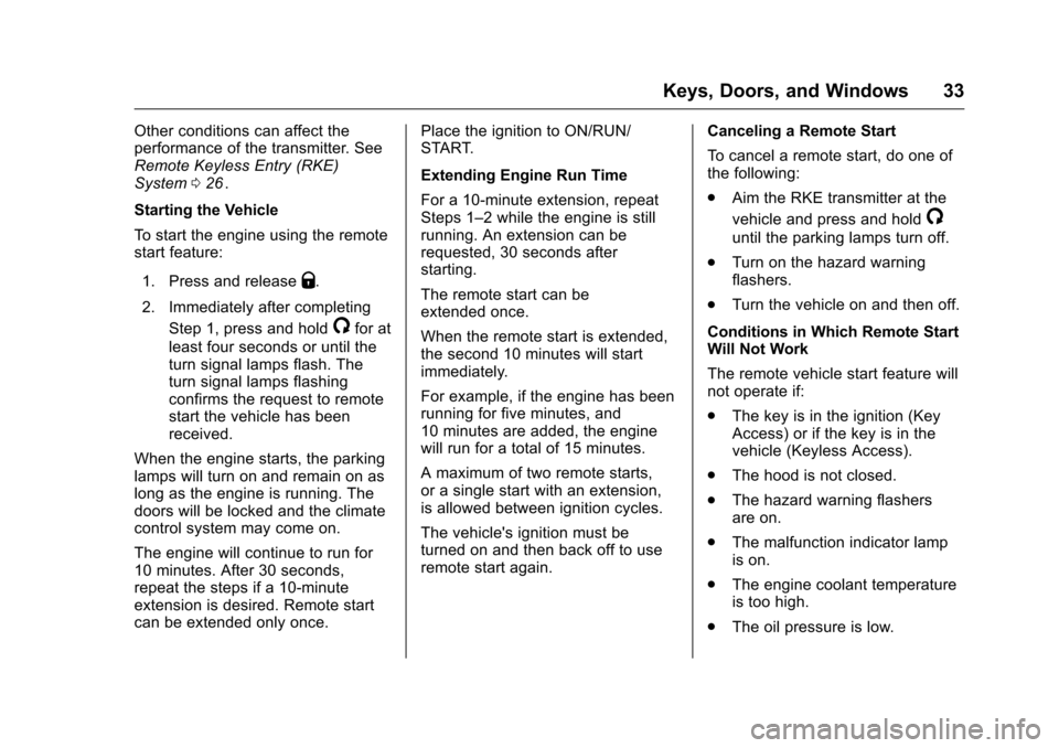 CHEVROLET CRUZE LIMITED 2016 2.G Owners Manual Chevrolet Cruze Limited Owner Manual (GMNA-Localizing-U.S./Canada-
9282844) - 2016 - crc - 9/3/15
Keys, Doors, and Windows 33
Other conditions can affect the
performance of the transmitter. See
Remote CHEVROLET CRUZE LIMITED 2016 2.G Owners Manual Chevrolet Cruze Limited Owner Manual (GMNA-Localizing-U.S./Canada-
9282844) - 2016 - crc - 9/3/15
Keys, Doors, and Windows 33
Other conditions can affect the
performance of the transmitter. See
Remote