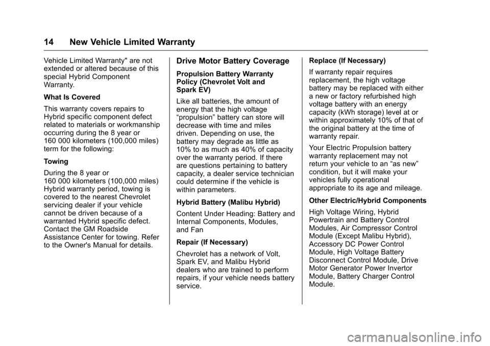 CHEVROLET CRUZE LIMITED 2016 2.G Warranty Guide Chevrolet Limited Warranty and Owner Assistance Information (GMNA-
Localizing-U.S-9159214) - 2016 - crc - 8/17/15
14 New Vehicle Limited Warranty
Vehicle Limited Warranty" are not
extended or altered CHEVROLET CRUZE LIMITED 2016 2.G Warranty Guide Chevrolet Limited Warranty and Owner Assistance Information (GMNA-
Localizing-U.S-9159214) - 2016 - crc - 8/17/15
14 New Vehicle Limited Warranty
Vehicle Limited Warranty" are not
extended or altered