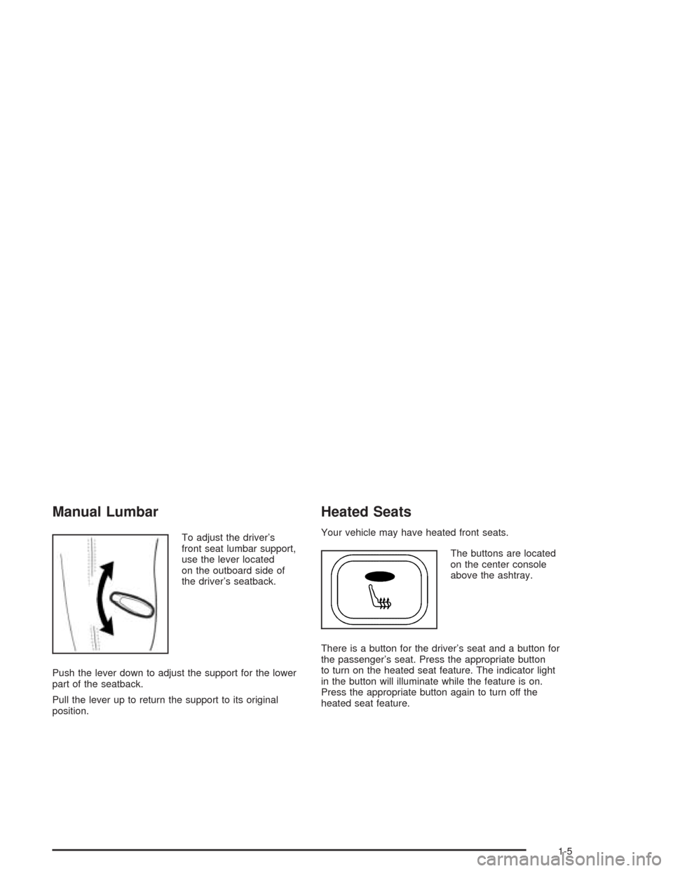 CHEVROLET EPICA 2004 1.G Owners Manual Manual Lumbar
To adjust the driver’s
front seat lumbar support,
use the lever located
on the outboard side of
the driver’s seatback.
Push the lever down to adjust the support for the lower
part of