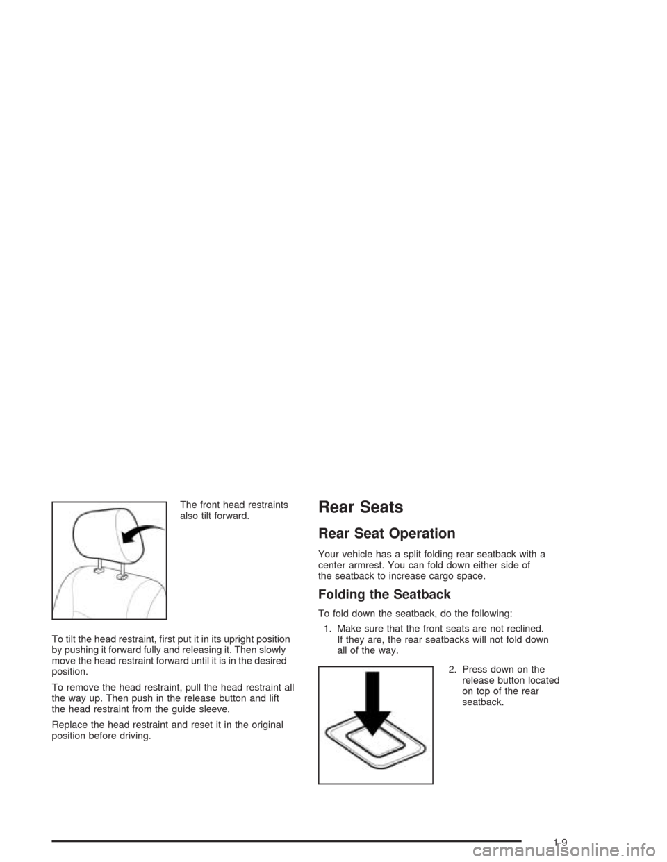 CHEVROLET EPICA 2004 1.G Owners Manual The front head restraints
also tilt forward.
To tilt the head restraint, ﬁrst put it in its upright position
by pushing it forward fully and releasing it. Then slowly
move the head restraint forward