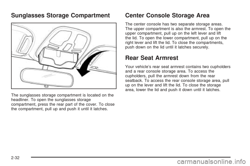 CHEVROLET EPICA 2005 1.G Owners Manual Sunglasses Storage Compartment
The sunglasses storage compartment is located on the
headliner. To open the sunglasses storage
compartment, press the rear part of the cover. To close
the compartment, p