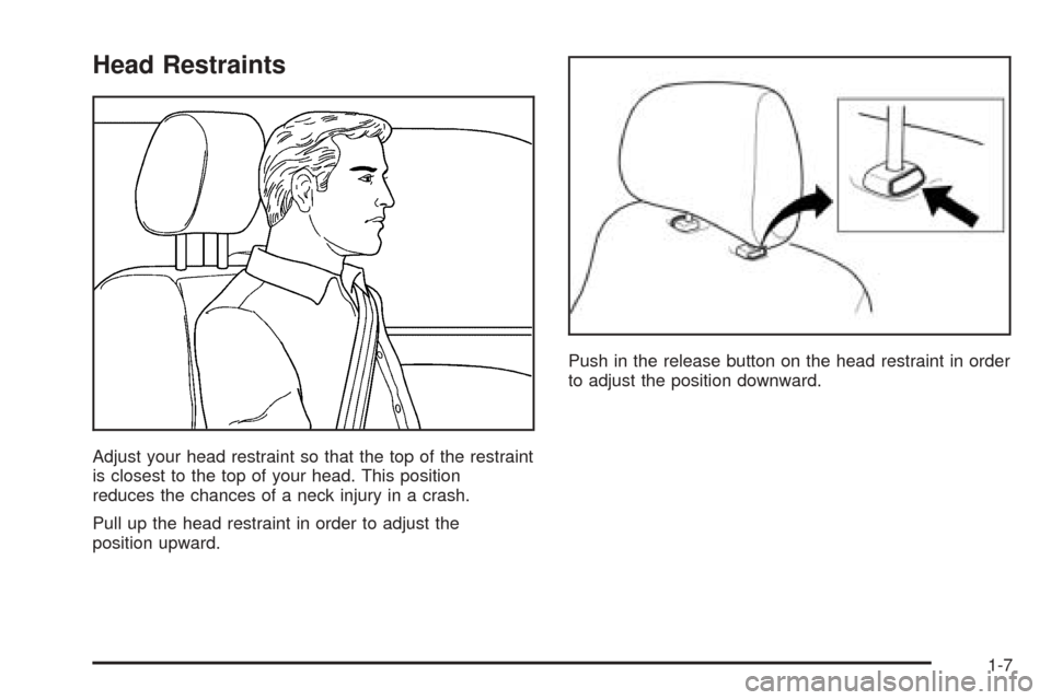 CHEVROLET EPICA 2005 1.G Owners Manual Head Restraints
Adjust your head restraint so that the top of the restraint
is closest to the top of your head. This position
reduces the chances of a neck injury in a crash.
Pull up the head restrain