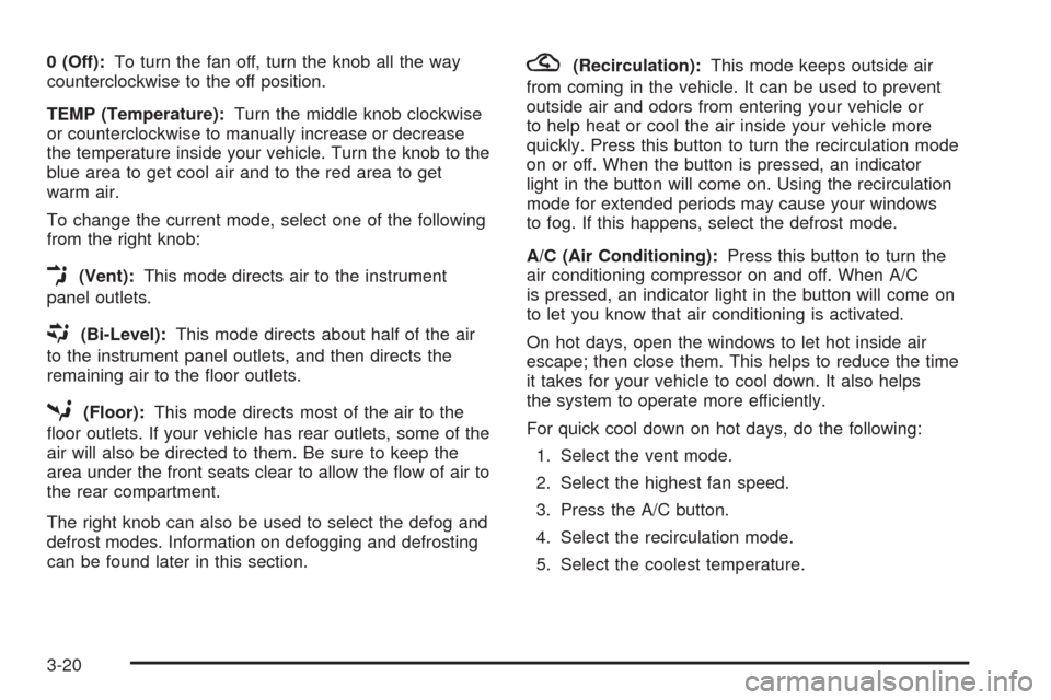 CHEVROLET EPICA 2005 1.G Owners Manual 0 (Off):To turn the fan off, turn the knob all the way
counterclockwise to the off position.
TEMP (Temperature):Turn the middle knob clockwise
or counterclockwise to manually increase or decrease
the CHEVROLET EPICA 2005 1.G Owners Manual 0 (Off):To turn the fan off, turn the knob all the way
counterclockwise to the off position.
TEMP (Temperature):Turn the middle knob clockwise
or counterclockwise to manually increase or decrease
the