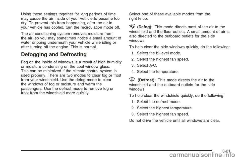 CHEVROLET EPICA 2005 1.G Owners Manual Using these settings together for long periods of time
may cause the air inside of your vehicle to become too
dry. To prevent this from happening, after the air in
your vehicle has cooled, turn the re CHEVROLET EPICA 2005 1.G Owners Manual Using these settings together for long periods of time
may cause the air inside of your vehicle to become too
dry. To prevent this from happening, after the air in
your vehicle has cooled, turn the re