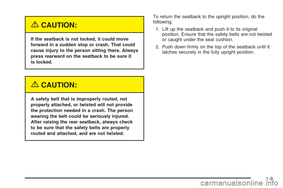 CHEVROLET EPICA 2005 1.G Owners Manual {CAUTION:
If the seatback is not locked, it could move
forward in a sudden stop or crash. That could
cause injury to the person sitting there. Always
press rearward on the seatback to be sure it
is lo
