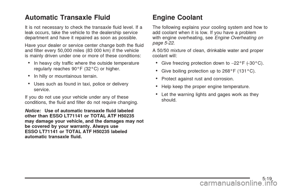CHEVROLET EPICA 2005 1.G Owners Manual Automatic Transaxle Fluid
It is not necessary to check the transaxle fluid level. If a
leak occurs, take the vehicle to the dealership service
department and have it repaired as soon as possible.
Hav CHEVROLET EPICA 2005 1.G Owners Manual Automatic Transaxle Fluid
It is not necessary to check the transaxle fluid level. If a
leak occurs, take the vehicle to the dealership service
department and have it repaired as soon as possible.
Hav