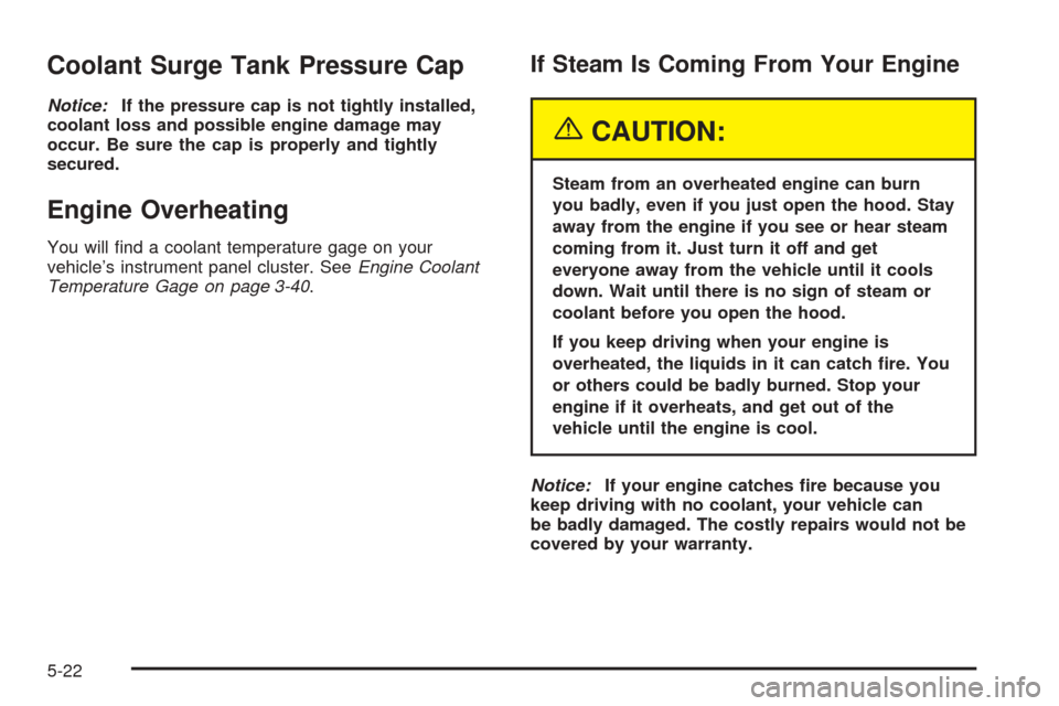 CHEVROLET EPICA 2005 1.G Owners Manual Coolant Surge Tank Pressure Cap
Notice:If the pressure cap is not tightly installed,
coolant loss and possible engine damage may
occur. Be sure the cap is properly and tightly
secured.
Engine Overheat CHEVROLET EPICA 2005 1.G Owners Manual Coolant Surge Tank Pressure Cap
Notice:If the pressure cap is not tightly installed,
coolant loss and possible engine damage may
occur. Be sure the cap is properly and tightly
secured.
Engine Overheat