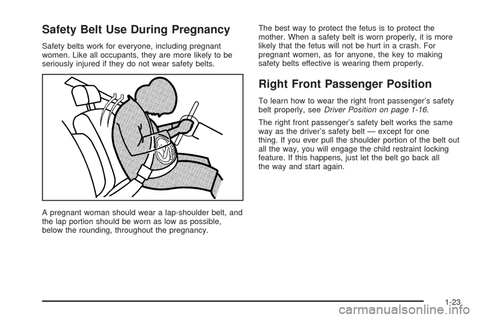CHEVROLET EPICA 2005 1.G Owners Manual Safety Belt Use During Pregnancy
Safety belts work for everyone, including pregnant
women. Like all occupants, they are more likely to be
seriously injured if they do not wear safety belts.
A pregnant CHEVROLET EPICA 2005 1.G Owners Manual Safety Belt Use During Pregnancy
Safety belts work for everyone, including pregnant
women. Like all occupants, they are more likely to be
seriously injured if they do not wear safety belts.
A pregnant