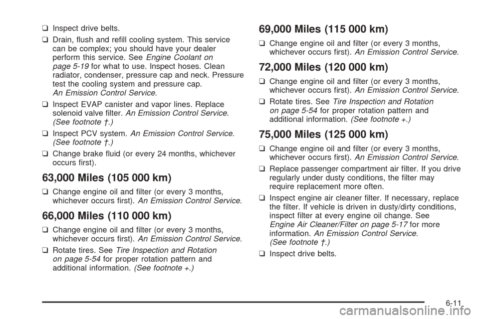 CHEVROLET EPICA 2005 1.G Owners Manual ❑Inspect drive belts.
❑Drain, flush and refill cooling system. This service
can be complex; you should have your dealer
perform this service. SeeEngine Coolant on
page 5-19for what to use. Inspe CHEVROLET EPICA 2005 1.G Owners Manual ❑Inspect drive belts.
❑Drain, flush and refill cooling system. This service
can be complex; you should have your dealer
perform this service. SeeEngine Coolant on
page 5-19for what to use. Inspe