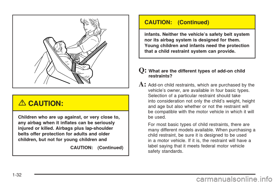 CHEVROLET EPICA 2005 1.G Owners Manual {CAUTION:
Children who are up against, or very close to,
any airbag when it in�ates can be seriously
injured or killed. Airbags plus lap-shoulder
belts offer protection for adults and older
children, 
