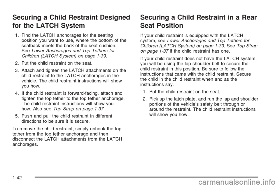 CHEVROLET EPICA 2005 1.G Owners Manual Securing a Child Restraint Designed
for the LATCH System
1. Find the LATCH anchorages for the seating
position you want to use, where the bottom of the
seatback meets the back of the seat cushion.
See