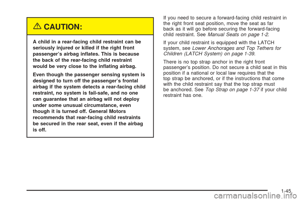 CHEVROLET EPICA 2005 1.G Owners Manual {CAUTION:
A child in a rear-facing child restraint can be
seriously injured or killed if the right front
passenger’s airbag in�ates. This is because
the back of the rear-facing child restraint
would