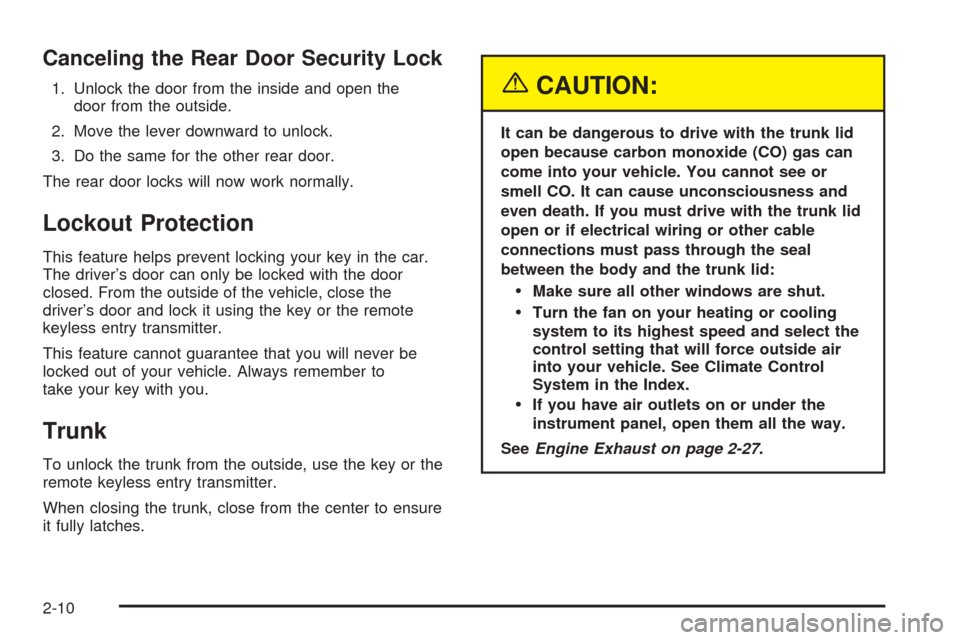 CHEVROLET EPICA 2005 1.G Owners Manual Canceling the Rear Door Security Lock
1. Unlock the door from the inside and open the
door from the outside.
2. Move the lever downward to unlock.
3. Do the same for the other rear door.
The rear door CHEVROLET EPICA 2005 1.G Owners Manual Canceling the Rear Door Security Lock
1. Unlock the door from the inside and open the
door from the outside.
2. Move the lever downward to unlock.
3. Do the same for the other rear door.
The rear door
