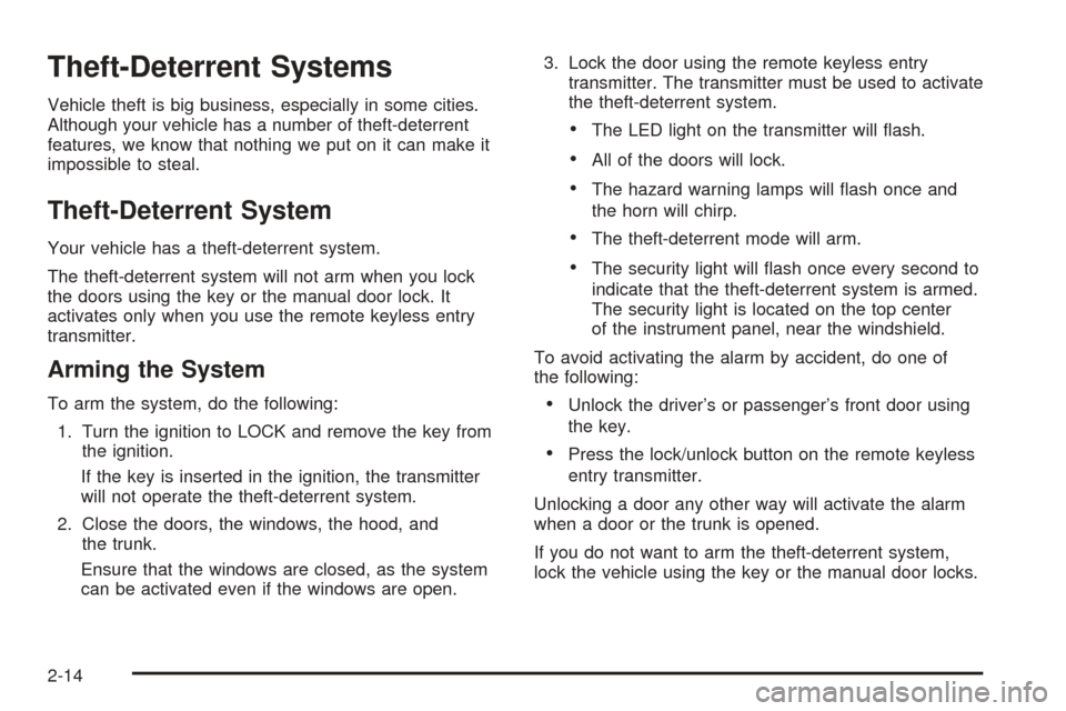 CHEVROLET EPICA 2005 1.G Owners Manual Theft-Deterrent Systems
Vehicle theft is big business, especially in some cities.
Although your vehicle has a number of theft-deterrent
features, we know that nothing we put on it can make it
impossib CHEVROLET EPICA 2005 1.G Owners Manual Theft-Deterrent Systems
Vehicle theft is big business, especially in some cities.
Although your vehicle has a number of theft-deterrent
features, we know that nothing we put on it can make it
impossib
