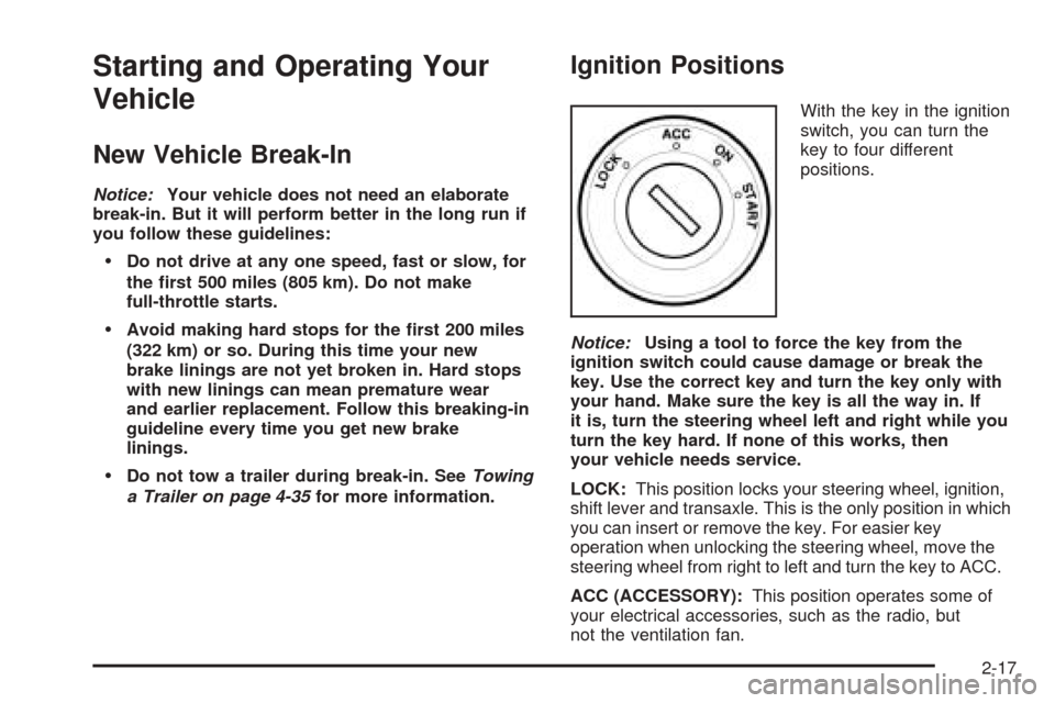 CHEVROLET EPICA 2005 1.G Owners Manual Starting and Operating Your
Vehicle
New Vehicle Break-In
Notice:Your vehicle does not need an elaborate
break-in. But it will perform better in the long run if
you follow these guidelines:
Do not dri CHEVROLET EPICA 2005 1.G Owners Manual Starting and Operating Your
Vehicle
New Vehicle Break-In
Notice:Your vehicle does not need an elaborate
break-in. But it will perform better in the long run if
you follow these guidelines:
Do not dri