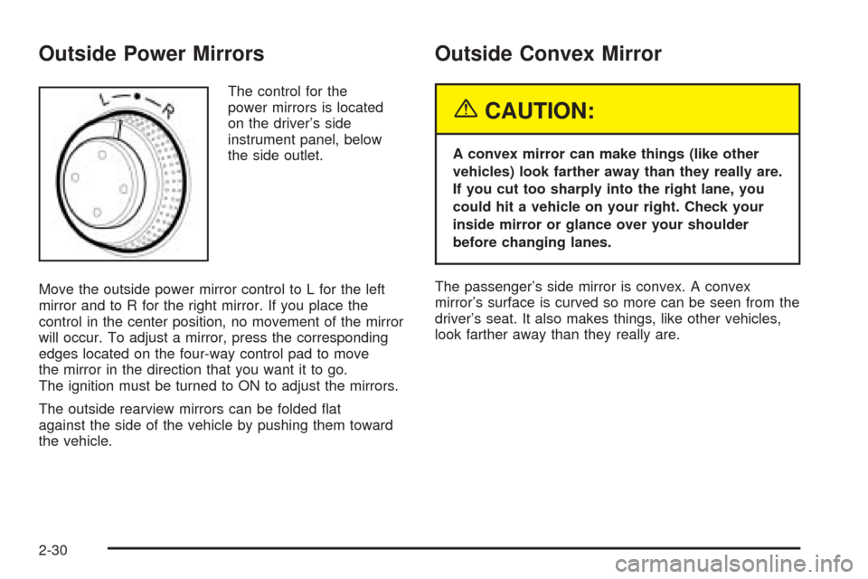 CHEVROLET EPICA 2005 1.G Owners Manual Outside Power Mirrors
The control for the
power mirrors is located
on the driver’s side
instrument panel, below
the side outlet.
Move the outside power mirror control to L for the left
mirror and to CHEVROLET EPICA 2005 1.G Owners Manual Outside Power Mirrors
The control for the
power mirrors is located
on the driver’s side
instrument panel, below
the side outlet.
Move the outside power mirror control to L for the left
mirror and to