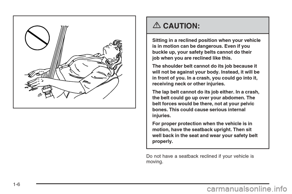 CHEVROLET EPICA 2006 1.G Owners Manual {CAUTION:
Sitting in a reclined position when your vehicle
is in motion can be dangerous. Even if you
buckle up, your safety belts cannot do their
job when you are reclined like this.
The shoulder bel