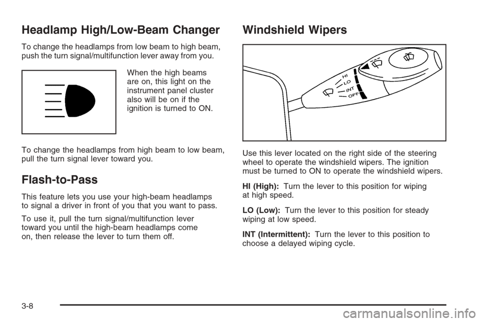 CHEVROLET EPICA 2006 1.G Owners Manual Headlamp High/Low-Beam Changer
To change the headlamps from low beam to high beam,
push the turn signal/multifunction lever away from you.
When the high beams
are on, this light on the
instrument pane