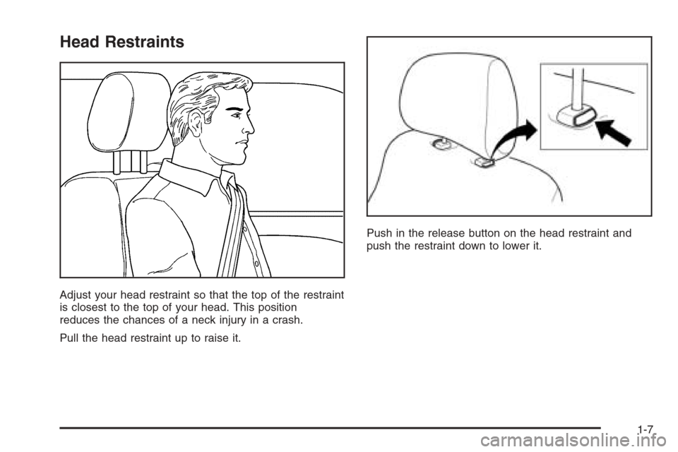 CHEVROLET EPICA 2006 1.G Owners Manual Head Restraints
Adjust your head restraint so that the top of the restraint
is closest to the top of your head. This position
reduces the chances of a neck injury in a crash.
Pull the head restraint u